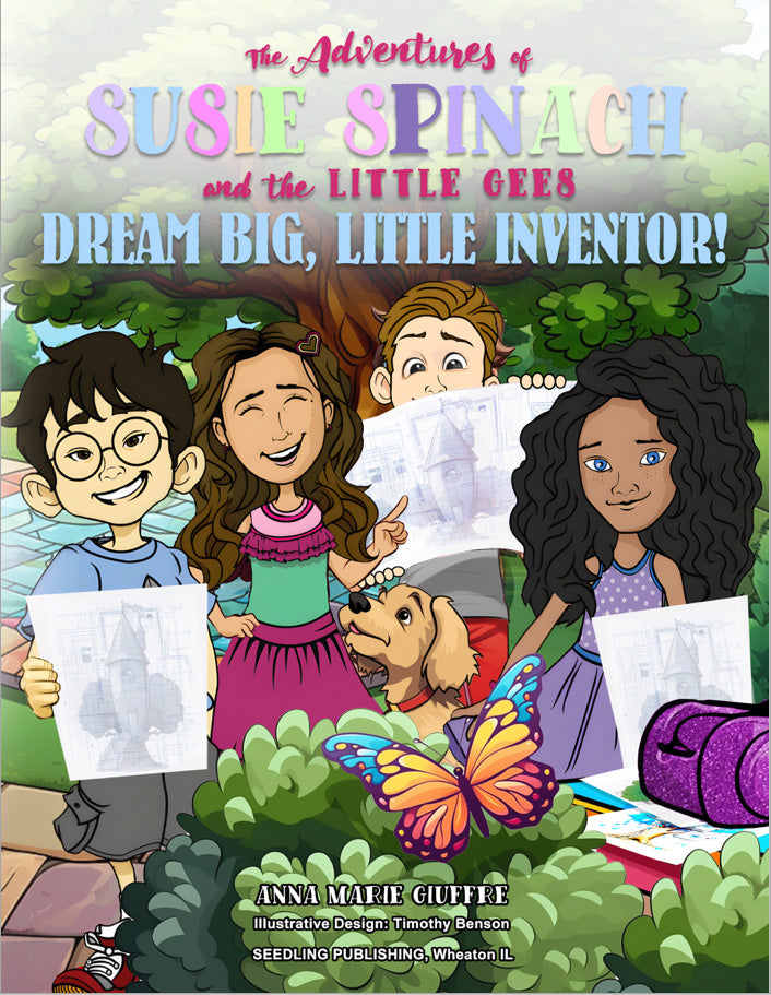 The Adventures of Susie Spinach and the Little Gees - Dream BIG Little Inventor!